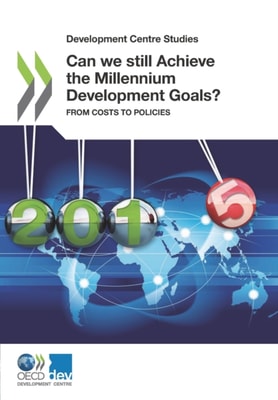 Development Centre Studies Can we still Achieve the Millennium Development Goals? From Costs to Policies