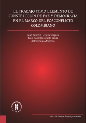 El trabajo como elemento de construcción de paz y democracia en el marco del posconflicto colombiano