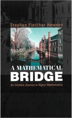 Mathematical Bridge, A: An Intuitive Journey In Higher Mathematics