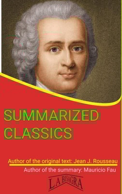 Jean Jacques Rousseau: Summarized Classics