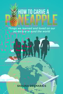 How to Carve a Pineapple: Things We Learned and Loved on Our Adventure Around the World