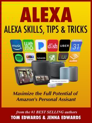Alexa: Alexa Skills, Tips & Tricks