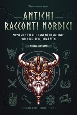 Antichi racconti nordici: Scopri gli dei, le dee e i giganti dei Vichinghi: Odino, Loki, Thor, Freia e altri
