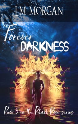 Forever Darkness: Book 3 in the Black Rose Series
