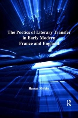 Poetics of Literary Transfer in Early Modern France and England