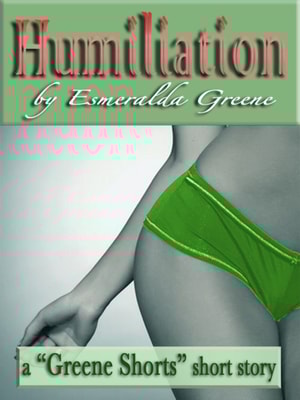 Humiliation; A Short Story of Domination and Submission