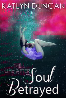 Soul Betrayed (The Life After trilogy, Book 3)