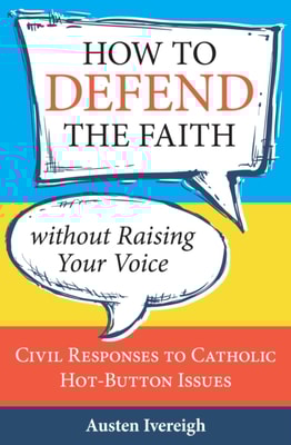 How to Defend the Faith without Raising Your Voice