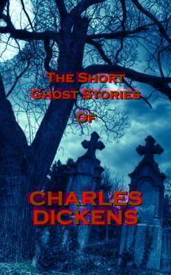 Short Ghost Stories Of Charles Dickens