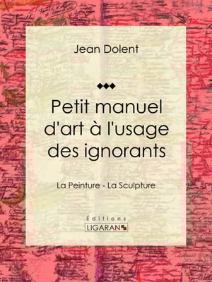 Petit manuel d'art à l'usage des ignorants