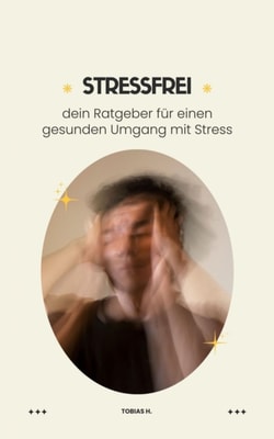 Stressfrei - dein Ratgeber für einen gesunden Umgang mit Stress