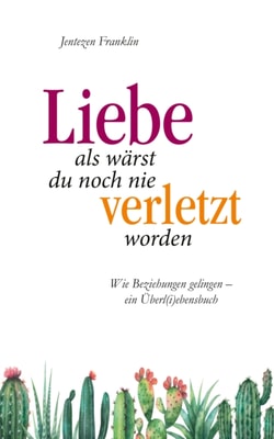 Liebe, als wärst du noch nie verletzt worden