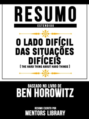 Resumo Estendido: O Lado Difícil Das Situações Difíceis (The Hard Thing About Hard Things)