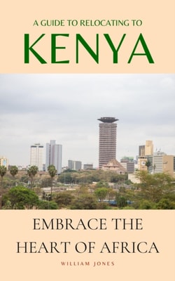 Guide to Relocating to Kenya: Embrace the Heart of Africa