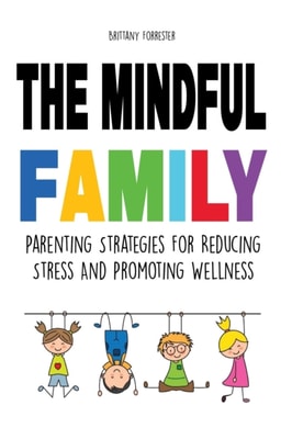 Mindful Family Parenting Strategies For Reducing Stress And Promoting Wellness
