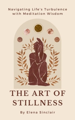 Art of Stillness: Navigating Life's Turbulence with Meditation Wisdom