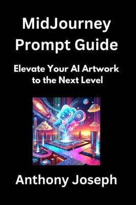 MidJourney Prompt Guide - Elevate Your AI Artwork to the Next Level