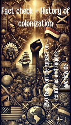 Fact check History of colonization - 250 facts on the impact on countries and regions worldwide