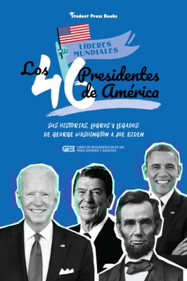 Los 46 presidentes de America: Sus historias, logros y legados: De George Washington a Joe Biden