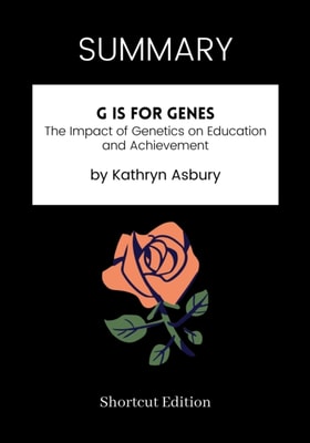 SUMMARY: G Is For Genes: The Impact Of Genetics On Education And Achievement By Kathryn Asbury