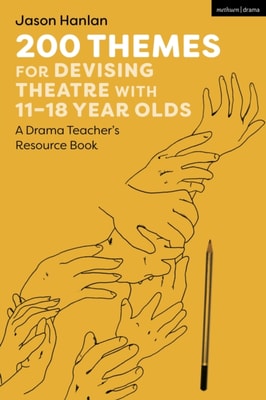 200 Themes for Devising Theatre with 11 18 Year Olds