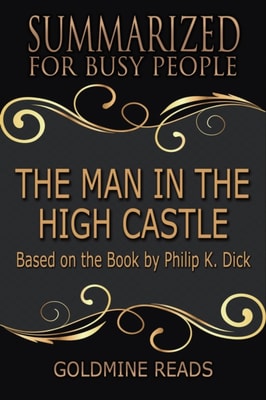 Man in the High Castle - Summarized for Busy People: Based on the Book by Philip K. Dick