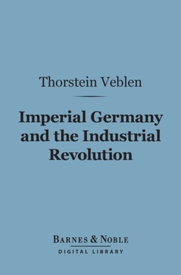 Imperial Germany and the Industrial Revolution (Barnes & Noble Digital Library)
