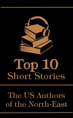 Top 10 Short Stories - The US Authors of the North-East