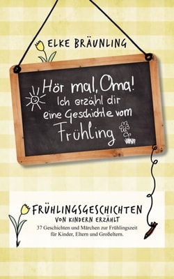 Hör mal, Oma! Ich erzähle Dir eine Geschichte vom Frühling