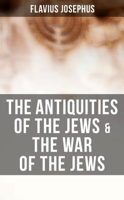 Antiquities of the Jews & The War of the Jews