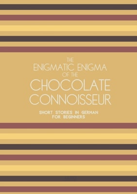 Enigmatic Enigma of the Chocolate Connoisseur: Short Stories in German for Beginners