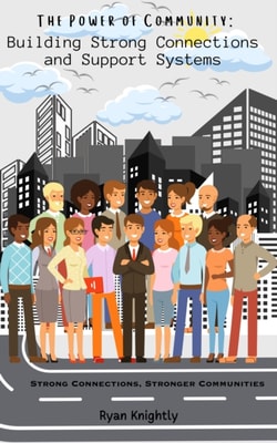 Power of Community: Building Strong Connections and Support Systems