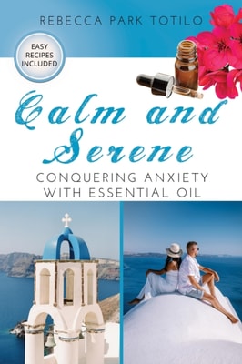 Calm and Serene: Conquering Anxiety With Essential Oil