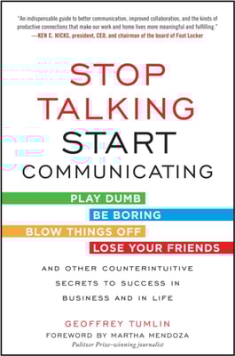 Stop Talking, Start Communicating: Counterintuitive Secrets to Success in Business and in Life, with a foreword by Martha Mendoza