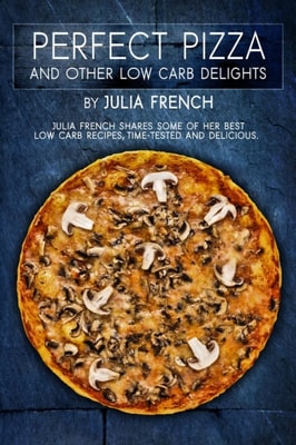 Perfect Pizza and Other Low Carb Delights