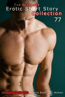 Ultimate Erotic Short Story Collection 77: 11 Erotica Books