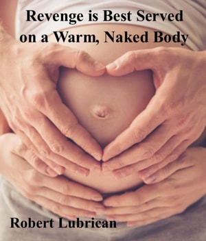 Revenge is Best Served on a Warm, Naked Body