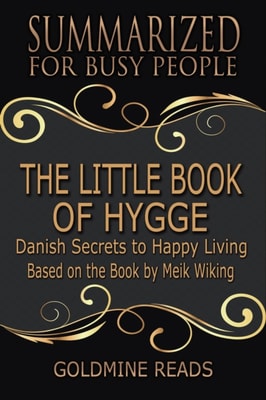 Little Book of Hygge - Summarized for Busy People: Danish Secrets to Happy Living: Based on the Book by Meik Wiking