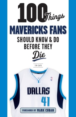 100 Things Mavericks Fans Should Know &amp; Do Before They Die