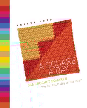A Square a Day : 365 Crochet Squares: One for each day of the year