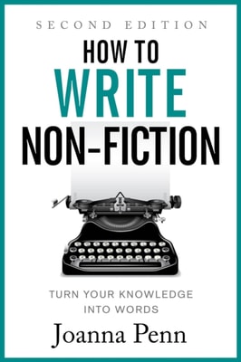 How to Write Non-Fiction: Turn Your Knowledge Into Words Second Edition