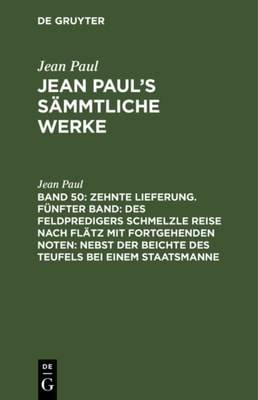 Zehnte Lieferung. Fünfter Band: Des Feldpredigers Schmelzle Reise nach Flätz mit fortgehenden Noten; nebst der Beichte des Teufels bei einem Staatsmanne