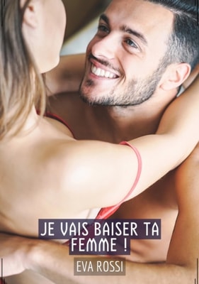 Je vais baiser ta femme !