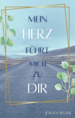 Mein Herz fuhrt mich zu dir