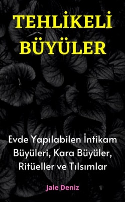 TEHLİKELİ BÜYÜLER Evde Yapılabilen En Etkili İntikam Büyüleri, Kara Büyüler, Ritüeller ve Tılsımlar