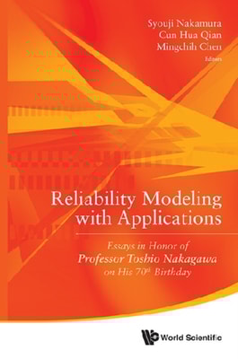 Reliability Modeling With Applications: Essays In Honor Of Professor Toshio Nakagawa On His 70th Birthday