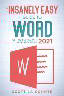 Insanely Easy Guide to Word 2021: Getting Started With Word Processing