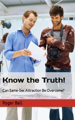 Know the Truth! Can Same-Sex Attraction Be Overcome?