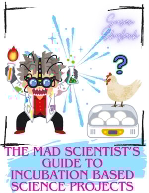 Mad Scientist's Guide to Incubation Based Science Projects