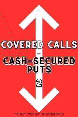 Covered Calls vs. Cash-Secured Puts 2: The Best Strategy for Intermediates
